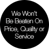 We wont be beaten on price, quality or service